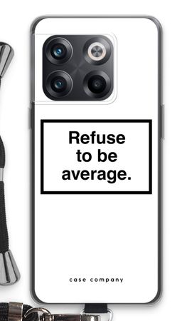 Refuse to be average