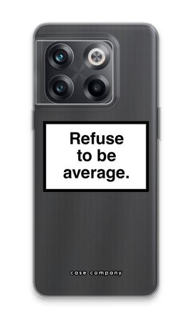 Refuse to be average