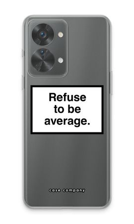 Refuse to be average