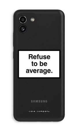 Refuse to be average