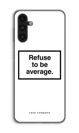 Refuse to be average