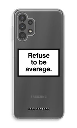 Refuse to be average