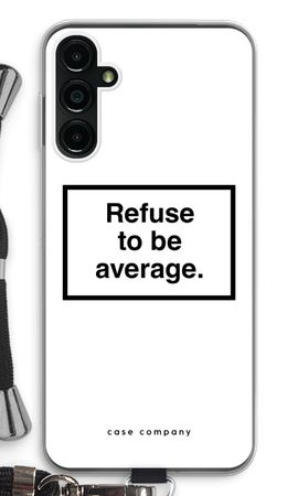 Refuse to be average