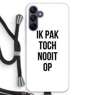 Ik pak nooit op