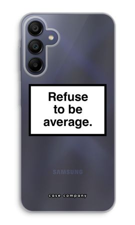 Refuse to be average