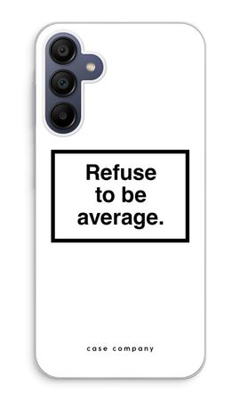 Refuse to be average