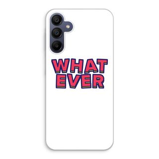 Whatever