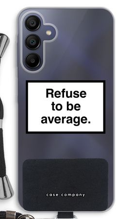 Refuse to be average