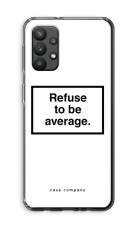 Refuse to be average