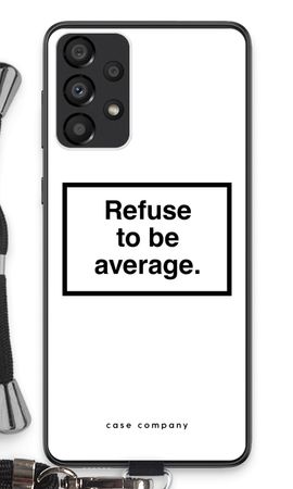 Refuse to be average