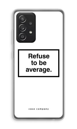 Refuse to be average