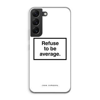 Refuse to be average