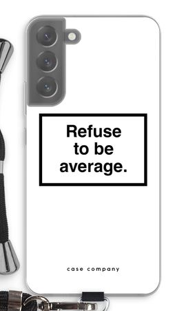 Refuse to be average