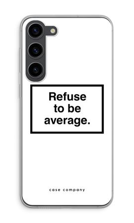 Refuse to be average