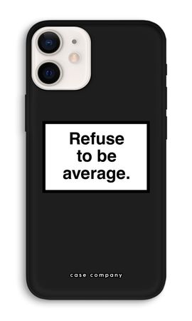 Refuse to be average