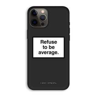 Refuse to be average