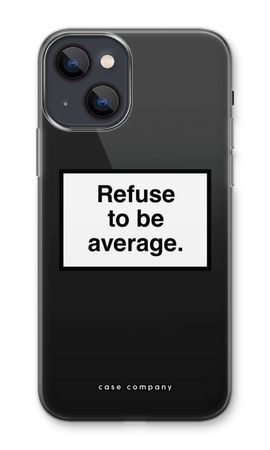 Refuse to be average