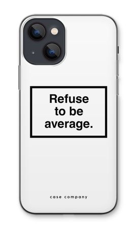 Refuse to be average