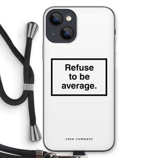 Refuse to be average