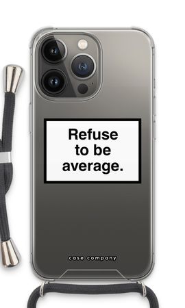 Refuse to be average