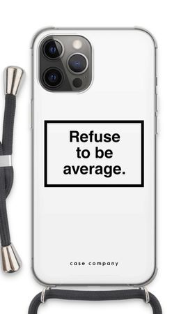 Refuse to be average