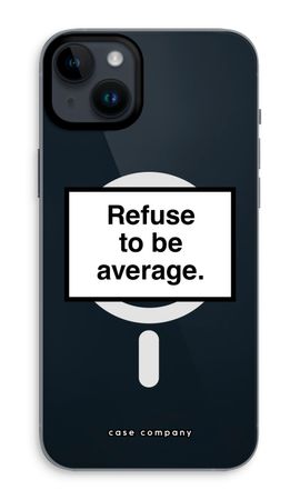 Refuse to be average