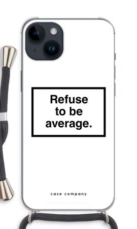 Refuse to be average