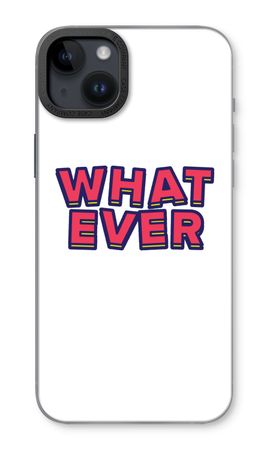 Whatever