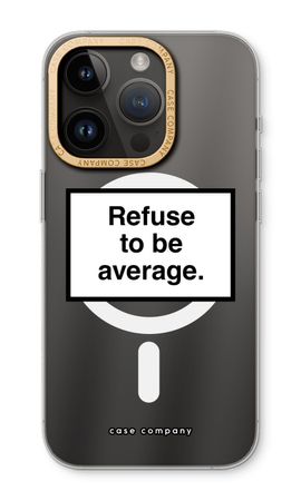 Refuse to be average