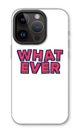 Whatever