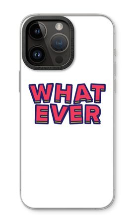 Whatever