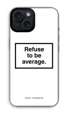 Refuse to be average