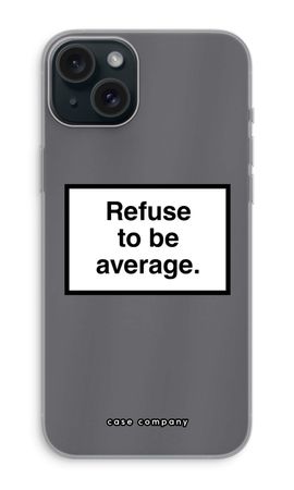 Refuse to be average