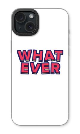 Whatever