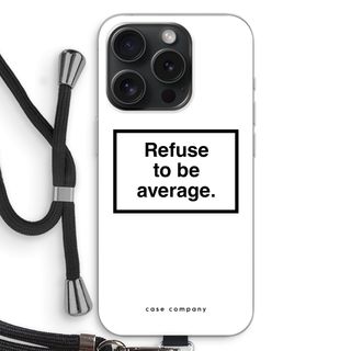 Refuse to be average