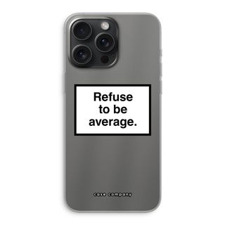 Refuse to be average