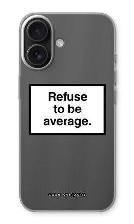 Refuse to be average