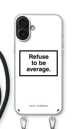 Refuse to be average