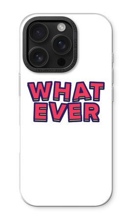 Whatever