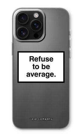 Refuse to be average