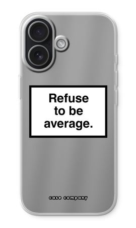 Refuse to be average