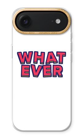 Whatever