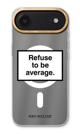 Refuse to be average