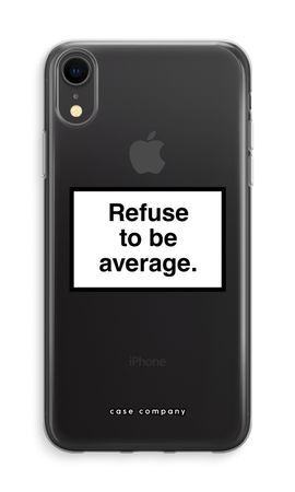 Refuse to be average