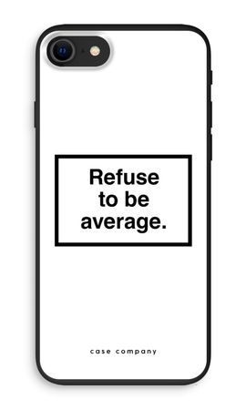 Refuse to be average