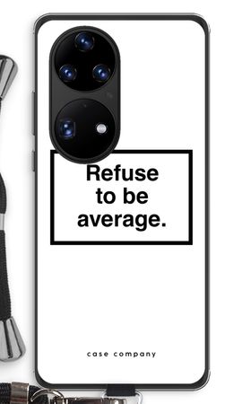 Refuse to be average