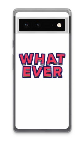 Whatever