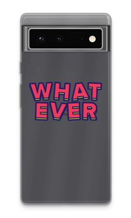 Whatever