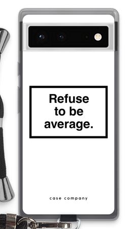 Refuse to be average