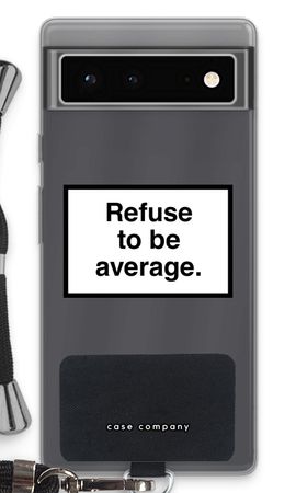 Refuse to be average